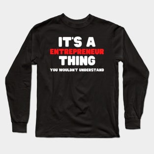 It's A Entrepreneur Thing You Wouldn't Understand Long Sleeve T-Shirt